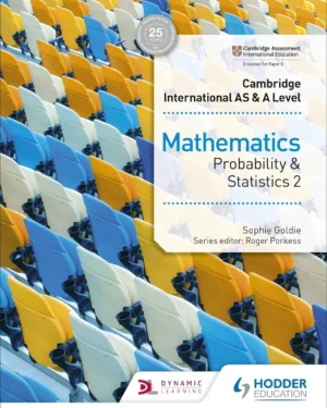 CAMBRIDGE INTERNATIONAL AS AND A LEVEL MATHEMATICS: PROBABILITY AND STATISTICS 2