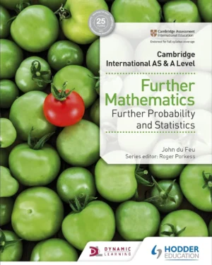 CAMBRIDGE INTERNATIONAL AS AND A LEVEL FURTHER MATHEMATICS: FURTHER PROBABILITY AND STATISTICS