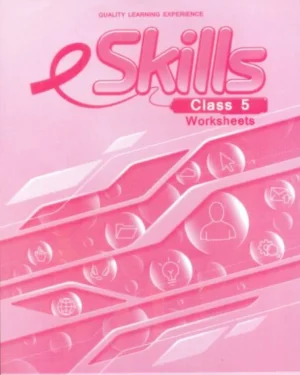 E SKILLS WORKSHEET CLASS 5 TERM 1 & TERM 2